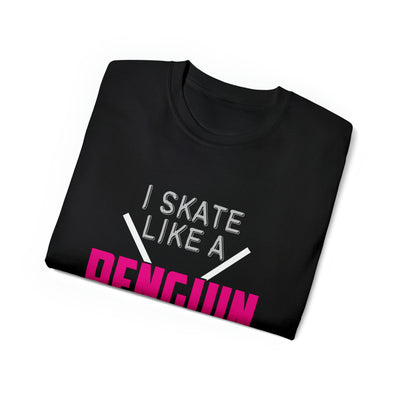 I SKATE LIKE A PENGUIN BUT I SCORE LIKE A PRO
