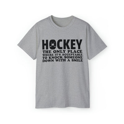HOCKEY THE ONLY PLACE WHERE IT'S ACCEPTABLE TO KNOCK SOMEONE DOWN WITH A SMILE