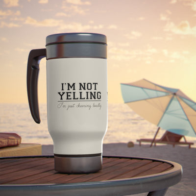 I'M NOT YELLING I'M JUST CHEERING LOUDLY_TRAVEL MUG