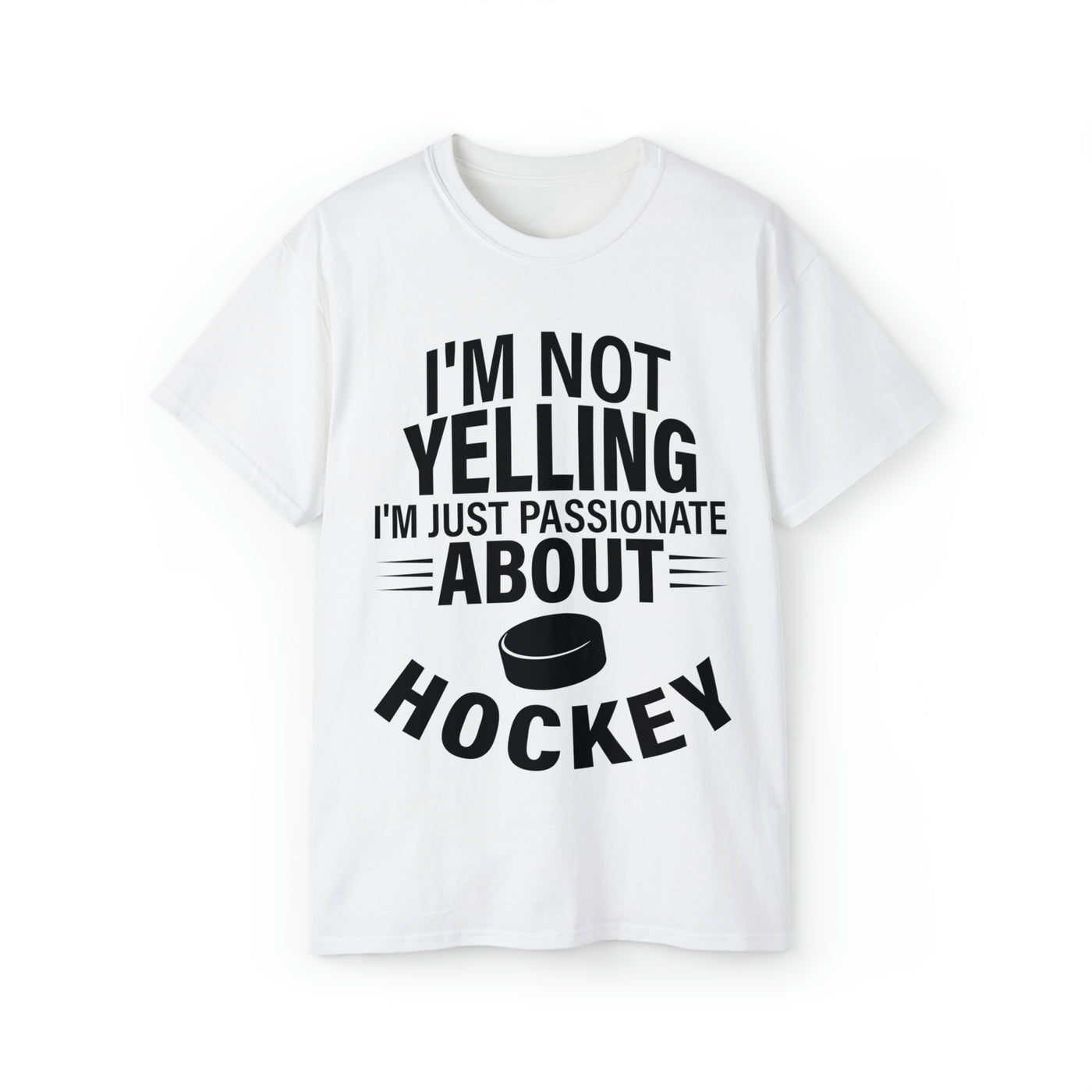 I'M NOT YELLING I'M JUST PASSIONATE ABOUT HOCKEY