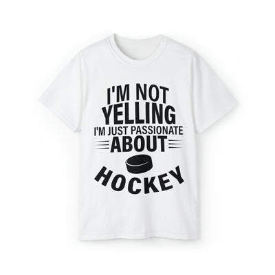 I'M NOT YELLING I'M JUST PASSIONATE ABOUT HOCKEY