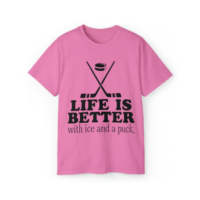 LIFE IS BETTER WITH ICE AND A PUCK