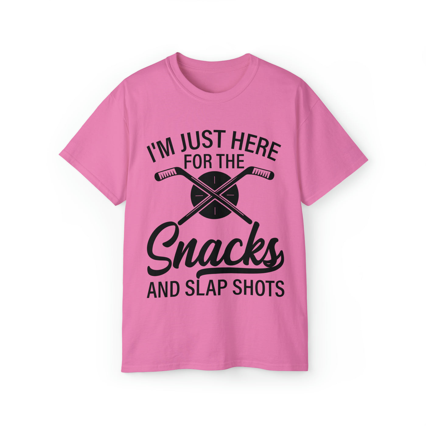 I'M JUST HERE FOR THE SNACKS AND SLAP SHOTS