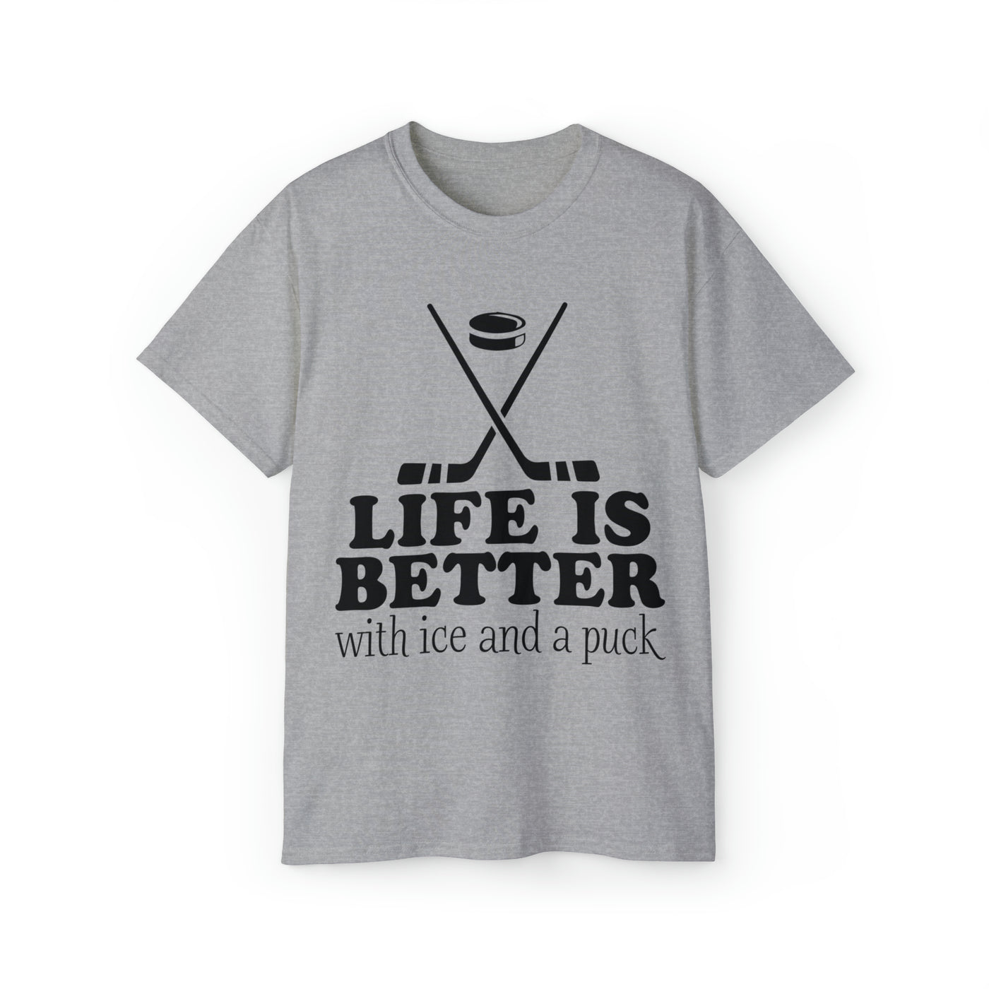 LIFE IS BETTER WITH ICE AND A PUCK