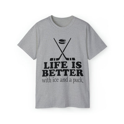 LIFE IS BETTER WITH ICE AND A PUCK