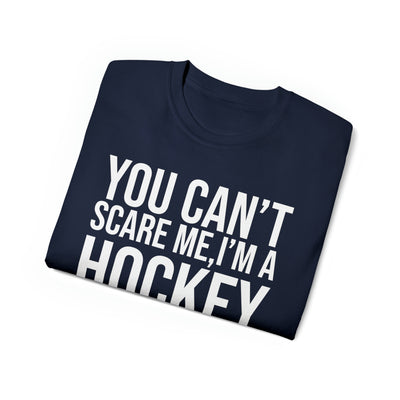 YOU CAN'T SCARE ME I'M A HOCKEY MOM