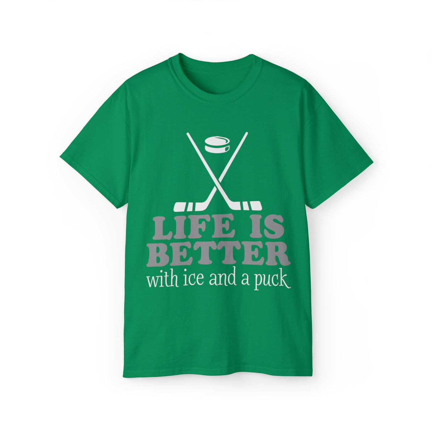 LIFE IS BETTER WITH ICE AND A PUCK
