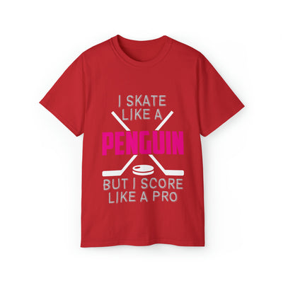I SKATE LIKE A PENGUIN BUT I SCORE LIKE A PRO