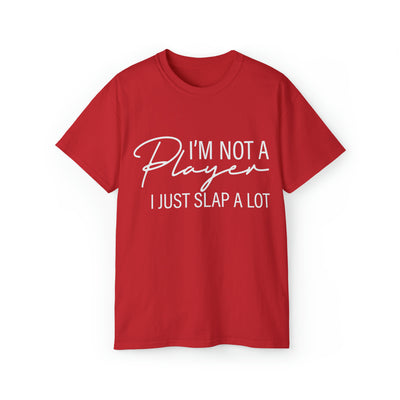 I'M NOT A PLAYER I JUST SLAP A LOT