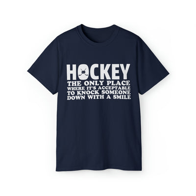 HOCKEY THE ONLY PLACE WHERE IT'S ACCEPTABLE TO KNOCK SOMEONE DOWN WITH A SMILE