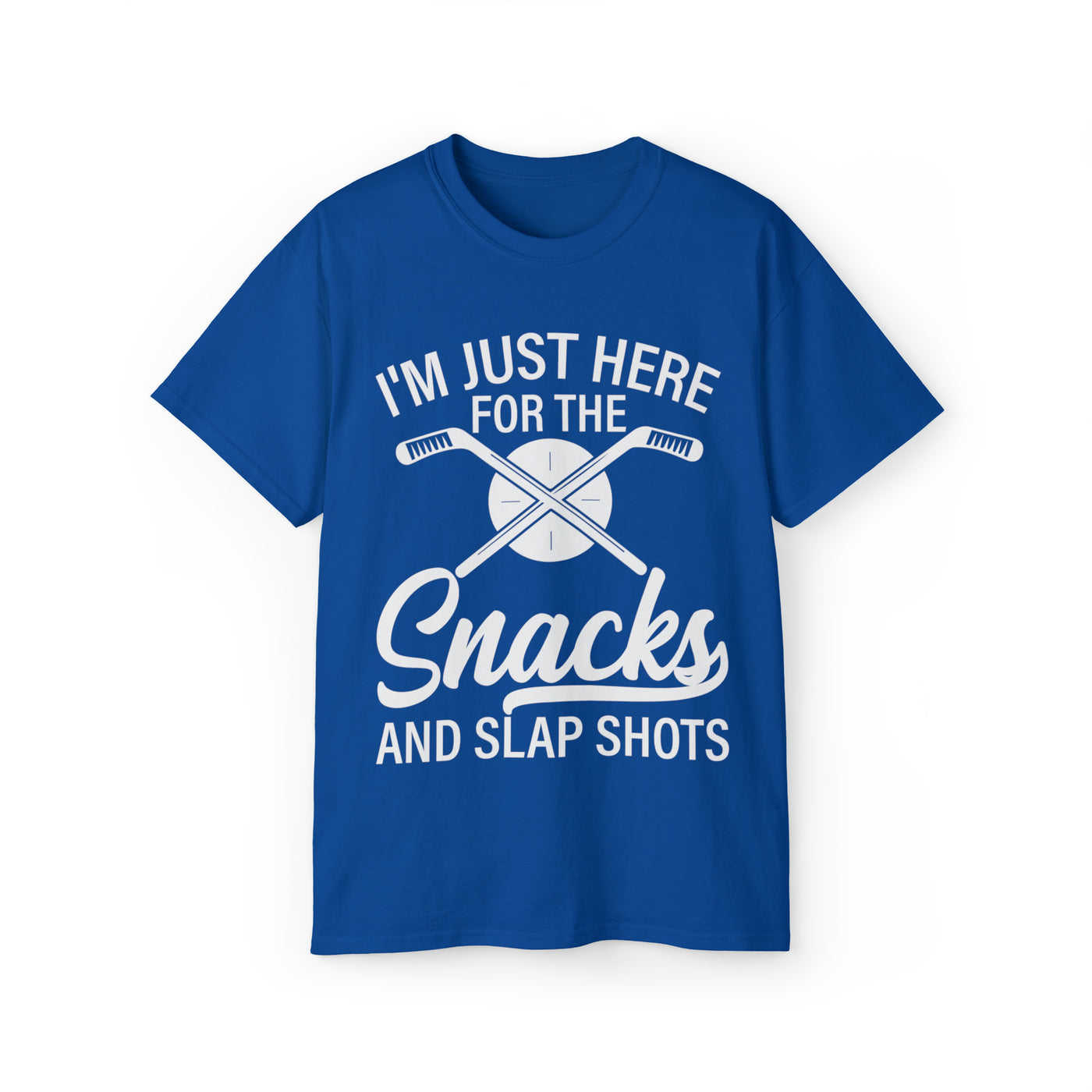 I'M JUST HERE FOR THE SNACKS AND SLAP SHOTS