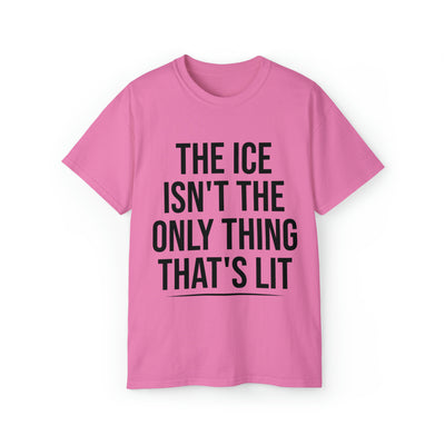THE ICE ISN'T THE ONLY THING THAT'S LIT