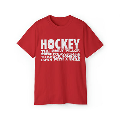 HOCKEY THE ONLY PLACE WHERE IT'S ACCEPTABLE TO KNOCK SOMEONE DOWN WITH A SMILE