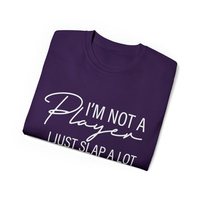 I'M NOT A PLAYER I JUST SLAP A LOT