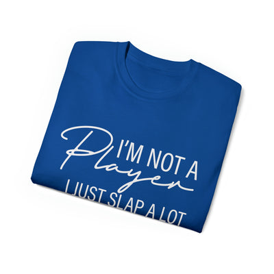 I'M NOT A PLAYER I JUST SLAP A LOT