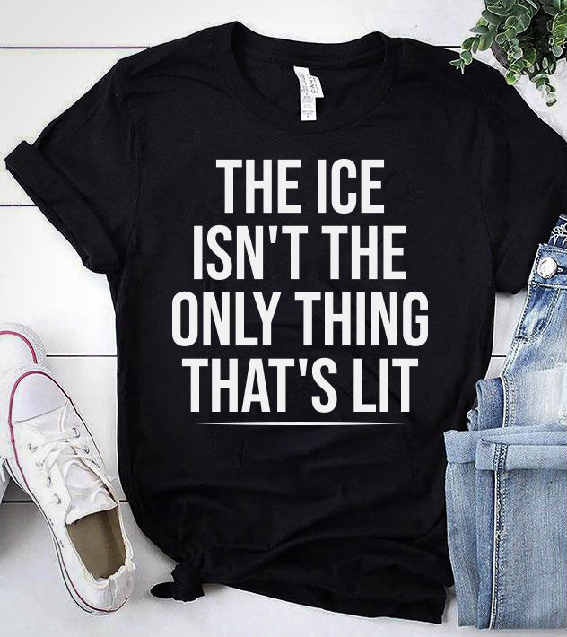 THE ICE ISN'T THE ONLY THING THAT'S LIT