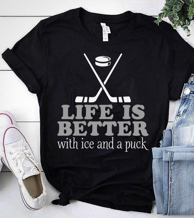 LIFE IS BETTER WITH ICE AND A PUCK