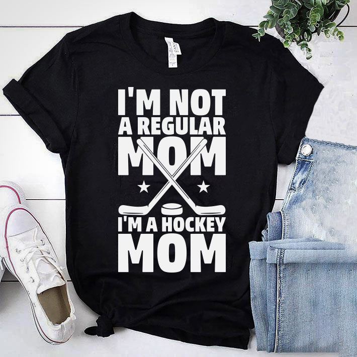 I'M NOT A REGULAR MOM I'M A HOCKEY MOM